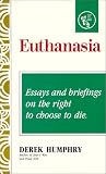 Euthanasia: Essays and Briefings on the Right to Choose to Die
