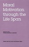 Nebraska Symposium on Motivation, Volume 51: Moral Motivation through the Life Span (Nebraska Symposium on Motivation)