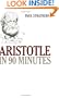 Aristotle in 90 Minutes (Philosophers in 90 Minutes Series)