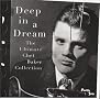 Deep in a Dream: Ultimate Chet Baker Collection Deep in a Dream: Ultimate Chet Baker Collection