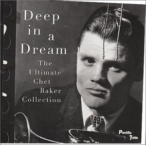 Chet Baker - Deep in a Dream: Ultimate Chet Baker Collection - Zortam Music