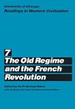 University of Chicago Readings in Western Civilization, Volume 7: The Old Regime and the French Revolution (Readings in Western Civilization)