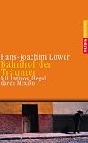 Produkt-Bild: Bahnhof der Tr&auml;umer: Mit Latinos illegal durch Mexiko
