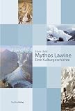  : Mythos Lawine. Eine Kulturgeschichte