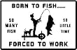 BORN TO FISH FORCED TO WORK novelty new sign