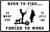 BORN TO FISH FORCED TO WORK novelty new sign