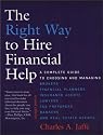 The Right Way to Hire Financial Help - 2nd Ed.: A Complete Guide to Choosing and Managing Brokers, Financial Planners, Insurance Agents, Lawyers, Tax Preparers, Bankers, and Real Estate Agents