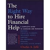The Right Way to Hire Financial Help: A Complete Guide to Choosing and Managing Brokers, Financial Planners, Insurance Agents, Lawyers, Tax Preparers, Bankers and Real Estate Agents'