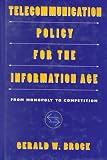 Telecommunication Policy for the Information Age: From Monopoly to Competition