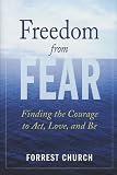 Freedom from Fear: Finding the Courage to Act, Love, and Be