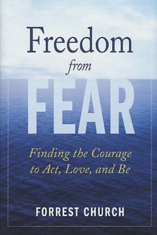 Freedom from Fear: Finding the Courage to Act, Love, and Be