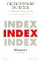 Dictionnaire du Rock : Tome 3, Index et glossaire