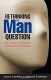 Rethinking the man question : sex, gender and violence in international relations