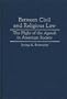 Between Civil and Religious Law: The Plight of the Agunah in American Society (Contributions in Legal Studies)
