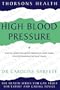 High Blood Pressure: How to Lower Your Blood Pressure in 4 Easy Stages: Effective Treatment without Drugs (Thorsons Health)