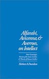 Alfarabi, Avicenna, and Averroes, on Intellect: Their Cosmologies, Theories of the Active Intellect, and Theories of Human Intellect