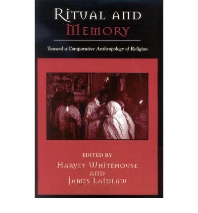 [ Ritual and Memory: Toward a Comparative Anthropology of Religion[ RITUAL AND MEMORY: TOWARD A COMPARATIVE ANTHROPOLOGY OF RELIGION ] By Whitehouse, Harvey ( Author )Jul-07-2004 Paperback