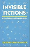 Invisible Fictions: Contemporary Stories from Quebec