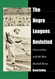 The Negro Leagues Revisi Conversations With 66 More Baseball Heroes