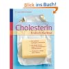 Cholesterin  Endlich Klartext: Die wirklich wichtigen Laborwerte - Der beste Schutz gegen Arteriosklerose und Herzinfarkt - Cholesterin senken ohne Chemie