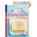 Cholesterin  Endlich Klartext: Die wirklich wichtigen Laborwerte - Der beste Schutz gegen Arteriosklerose und Herzinfarkt - Cholesterin senken ohne Chemie