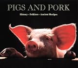 Pigs & Pork : History, Folklore, Ancient Recipes