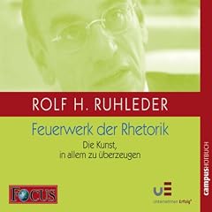 Feuerwerk der Rhetorik. Die Kunst, in allem zu �berzeugen