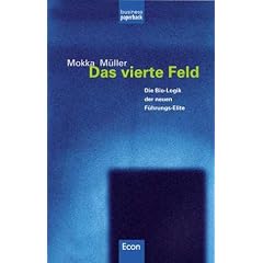 Das vierte Feld: Die Bio-Logik der neuen Manager-Elite: Die Bio-Logik der neuen F�hrungs-Elite