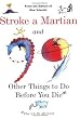 Stroke a Martian: And 99 Other Things to Do Before You Die