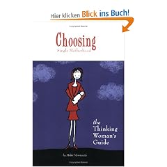 Choosing Single Motherhood: The Thinking Women's Guide