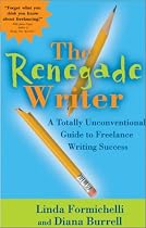 The Renegade Writer: A Totally Unconventional Guide to Freelance Writing Success