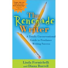 The Renegade Writer: A Totally Unconventional Guide to Freelance Writing Success