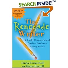 The Renegade Writer: A Totally Unconventional Guide to Freelance Writing Success