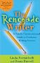 The Renegade Writer: A Totally Unconventional Guide to Freelance Writing Success