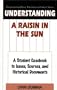 Understanding A Raisin in the Sun: A Student Casebook to Issues, Sources, and Historical Documents (The Greenwood Press "Literature in Context" Series)