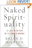 Naked Spirituality: A Life with God in 12 Simple Words