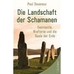 Die Landschaft der Schamanen: Geomantie, Kraftorte und die Seele der Erde
