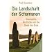 Die Landschaft der Schamanen: Geomantie, Kraftorte und die Seele der Erde