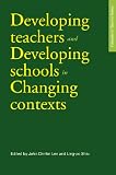 Developing Teachers and Developing Schools in Changing Contexts (Educational Studies Series) John Chi-Kin Lee