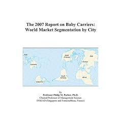 The 2007 Report on Baby Carriers: World Market Segmentation by City (Paperback)