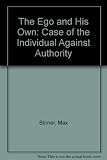 The ego and his own : the case of the individual against authority