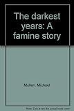 The darkest years : a famine story