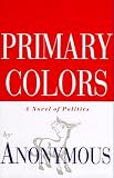 Primary Colors: A Novel of Politics