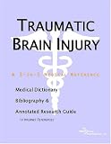 Traumatic Brain Injury - A Medical Dictionary, Bibliography, and Annotated Research Guide to Internet References