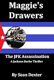 Maggie's Drawers: The JFK Assassination (A Jackson Burke Thriller)