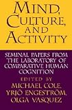 Mind, Culture, and Activity: Seminal Papers from the Laboratory of Comparative Human Cognition