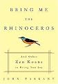 Bring Me the Rhinoceros (And Other Zen Koans that will Save your Life) (Reprint) (Paperback)