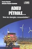 Adieu p�trole... : Vive les �nergies renouvelables !