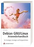 Debian GNU/Linux 4 Anwenderhandbuch. Fuer Einsteiger, Umsteiger und Fortgeschrittene debian