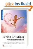 Debian GNU/Linux 4 Anwenderhandbuch. F�r Einsteiger, Umsteiger und Fortgeschrittene